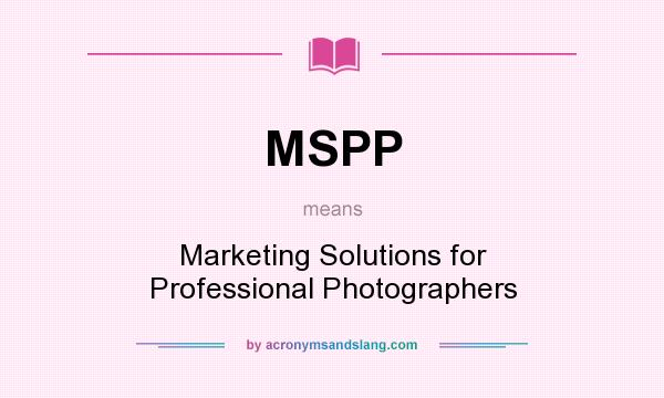 What does MSPP mean? It stands for Marketing Solutions for Professional Photographers