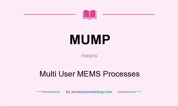 What does MUMP mean? It stands for Multi User MEMS Processes