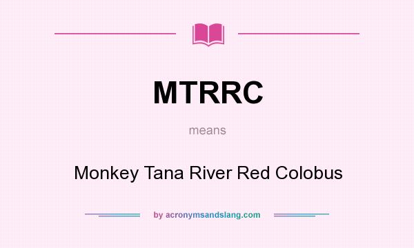 What does MTRRC mean? It stands for Monkey Tana River Red Colobus