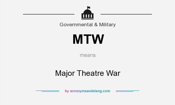 What does MTW mean? It stands for Major Theatre War