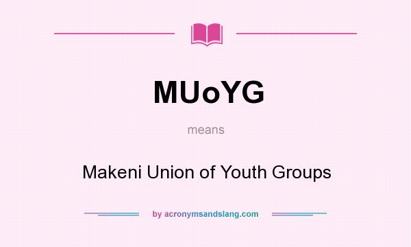 What does MUoYG mean? It stands for Makeni Union of Youth Groups