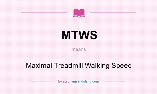 What does MTWS mean? It stands for Maximal Treadmill Walking Speed