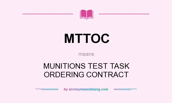 What does MTTOC mean? It stands for MUNITIONS TEST TASK ORDERING CONTRACT