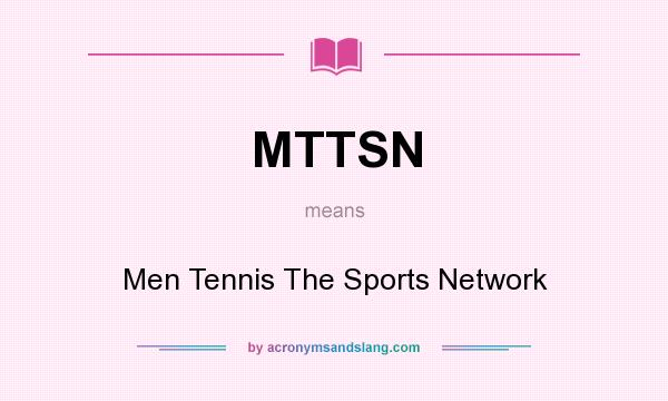 What does MTTSN mean? It stands for Men Tennis The Sports Network