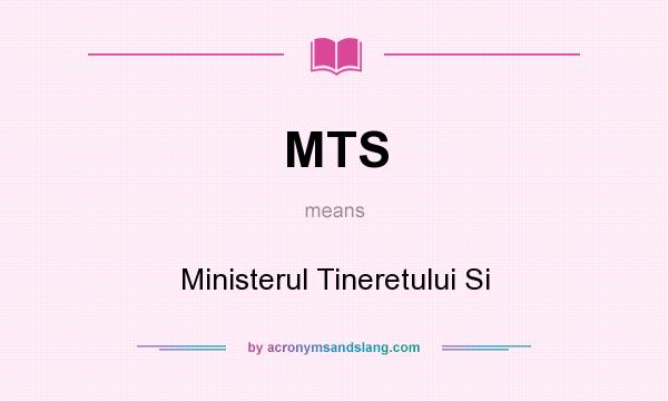 What does MTS mean? It stands for Ministerul Tineretului Si
