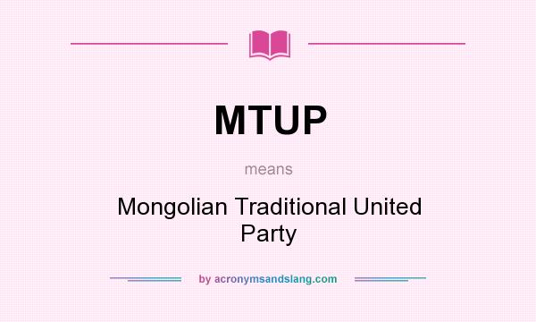 What does MTUP mean? It stands for Mongolian Traditional United Party