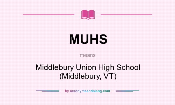 What does MUHS mean? It stands for Middlebury Union High School (Middlebury, VT)