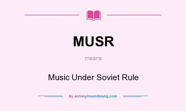 What does MUSR mean? It stands for Music Under Soviet Rule