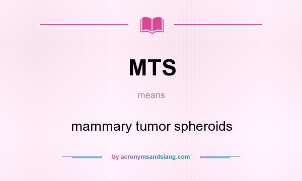 What does MTS mean? It stands for mammary tumor spheroids