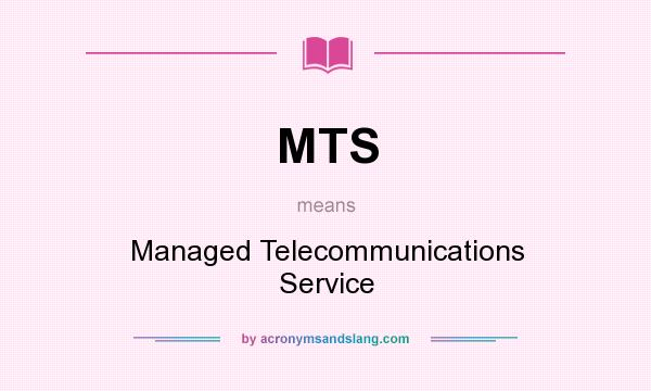 What does MTS mean? It stands for Managed Telecommunications Service