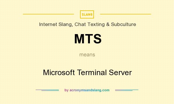 What does MTS mean? It stands for Microsoft Terminal Server