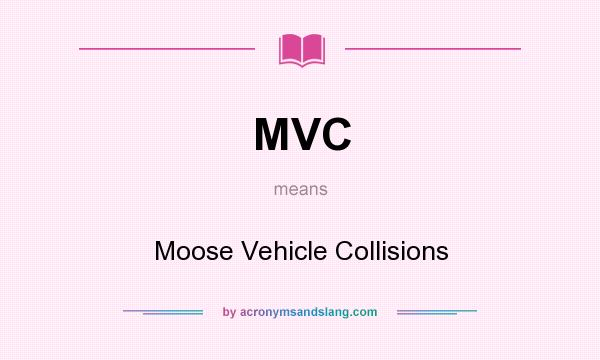 What does MVC mean? It stands for Moose Vehicle Collisions