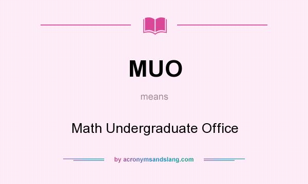 What does MUO mean? It stands for Math Undergraduate Office