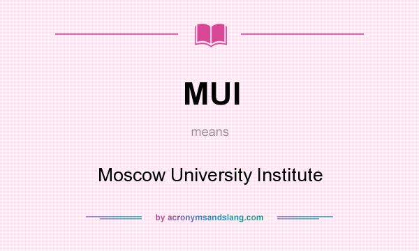 What does MUI mean? It stands for Moscow University Institute