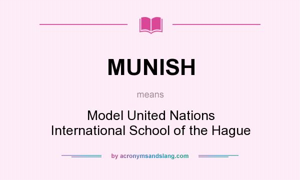 What does MUNISH mean? It stands for Model United Nations International School of the Hague