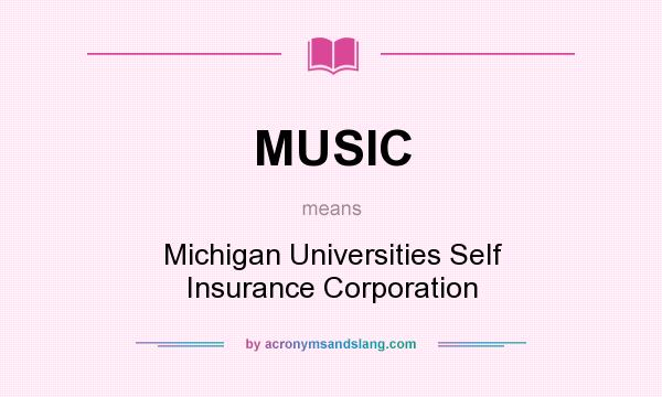What does MUSIC mean? It stands for Michigan Universities Self Insurance Corporation