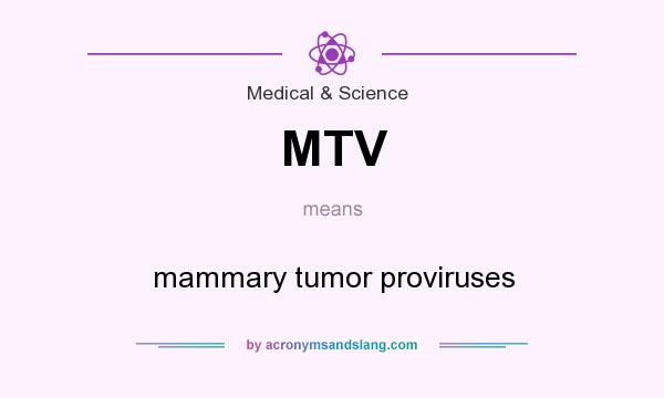 What does MTV mean? It stands for mammary tumor proviruses