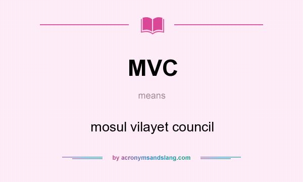What does MVC mean? It stands for mosul vilayet council