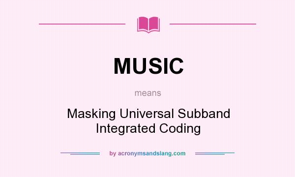 What does MUSIC mean? It stands for Masking Universal Subband Integrated Coding