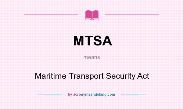 What does MTSA mean? It stands for Maritime Transport Security Act