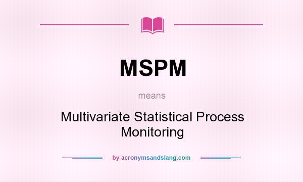 What does MSPM mean? It stands for Multivariate Statistical Process Monitoring