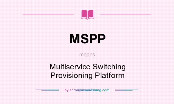 What does MSPP mean? It stands for Multiservice Switching Provisioning Platform