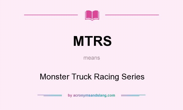 What does MTRS mean? It stands for Monster Truck Racing Series