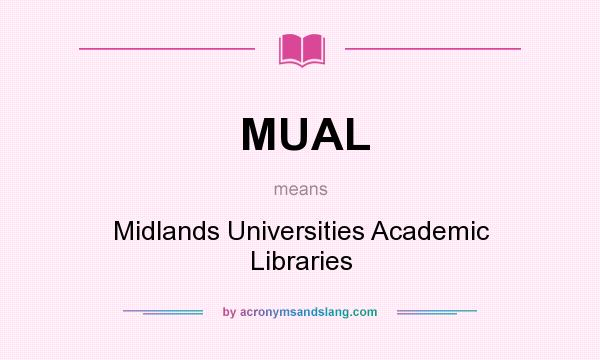 What does MUAL mean? It stands for Midlands Universities Academic Libraries