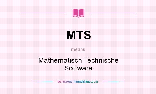 What does MTS mean? It stands for Mathematisch Technische Software
