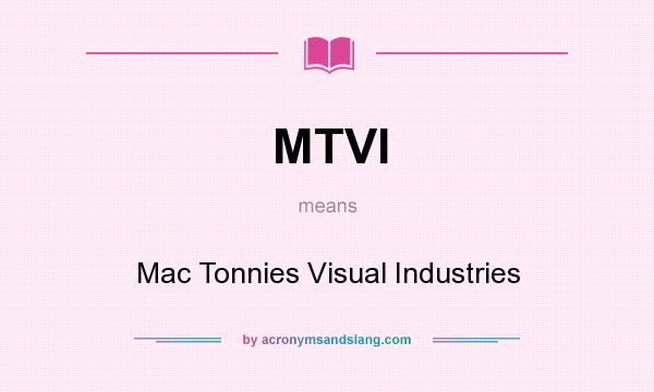 What does MTVI mean? It stands for Mac Tonnies Visual Industries