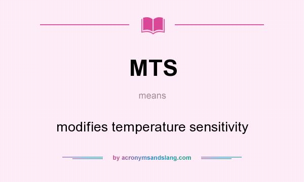 What does MTS mean? It stands for modifies temperature sensitivity
