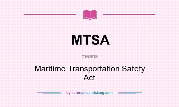 What does MTSA mean? It stands for Maritime Transportation Safety Act