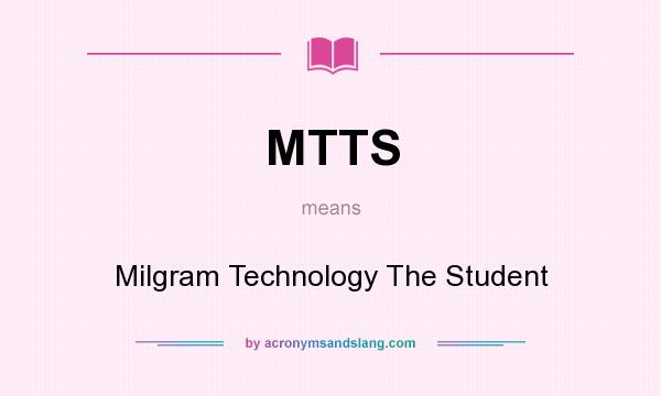 What does MTTS mean? It stands for Milgram Technology The Student
