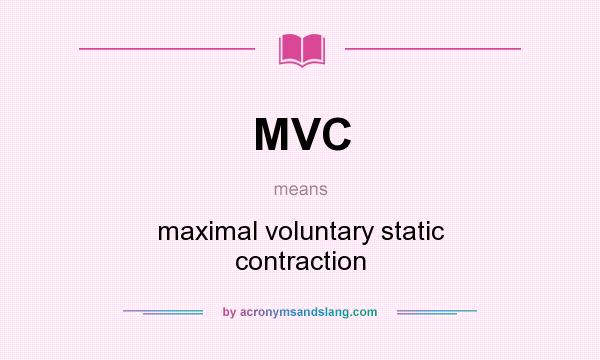 What does MVC mean? It stands for maximal voluntary static contraction