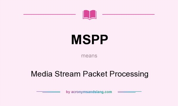 What does MSPP mean? It stands for Media Stream Packet Processing
