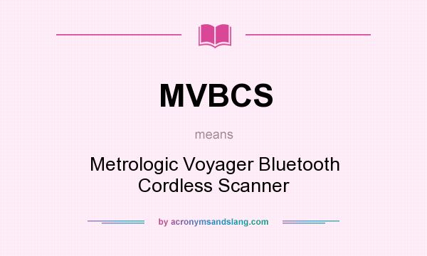 What does MVBCS mean? It stands for Metrologic Voyager Bluetooth Cordless Scanner
