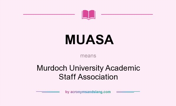 What does MUASA mean? It stands for Murdoch University Academic Staff Association