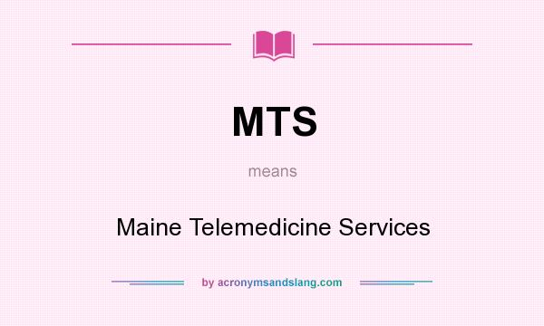 What does MTS mean? It stands for Maine Telemedicine Services