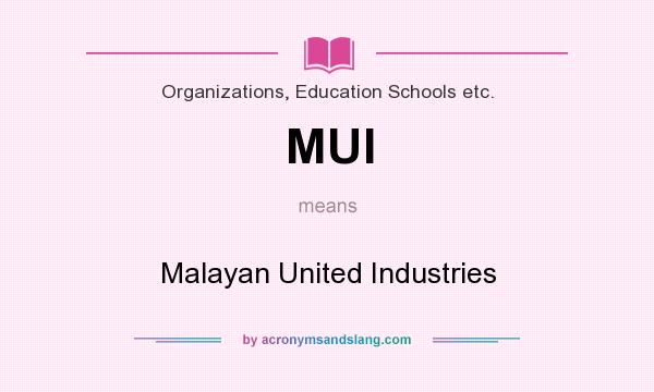 What does MUI mean? It stands for Malayan United Industries
