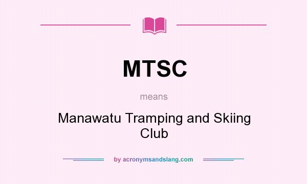What does MTSC mean? It stands for Manawatu Tramping and Skiing Club