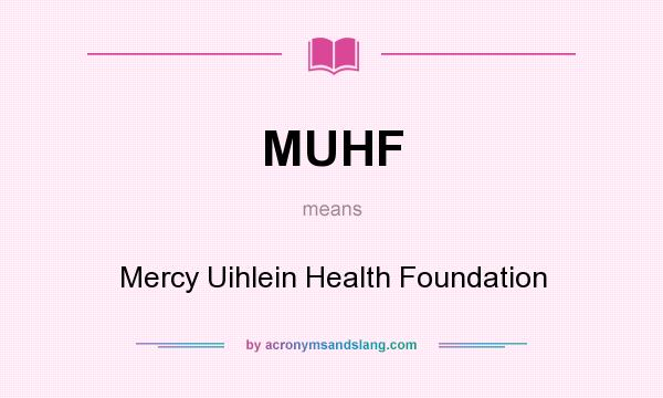 What does MUHF mean? It stands for Mercy Uihlein Health Foundation