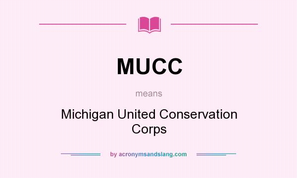 What does MUCC mean? It stands for Michigan United Conservation Corps