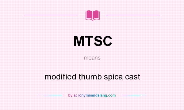 What does MTSC mean? It stands for modified thumb spica cast