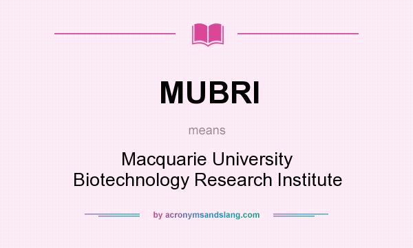 What does MUBRI mean? It stands for Macquarie University Biotechnology Research Institute