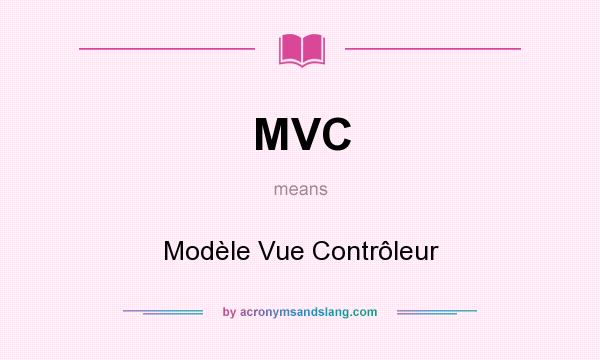 What does MVC mean? It stands for Modèle Vue Contrôleur