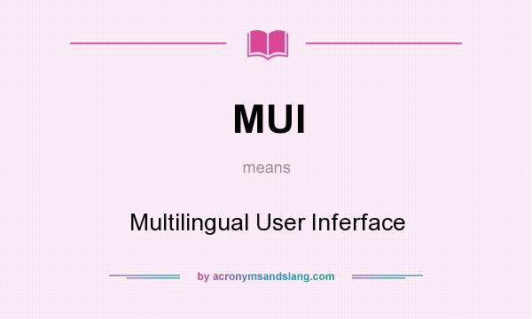 What does MUI mean? It stands for Multilingual User Inferface