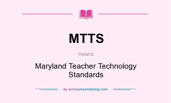 What does MTTS mean? It stands for Maryland Teacher Technology Standards