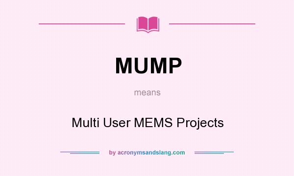 What does MUMP mean? It stands for Multi User MEMS Projects