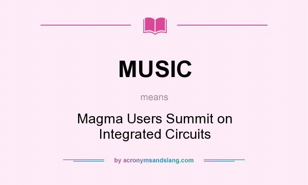 What does MUSIC mean? It stands for Magma Users Summit on Integrated Circuits