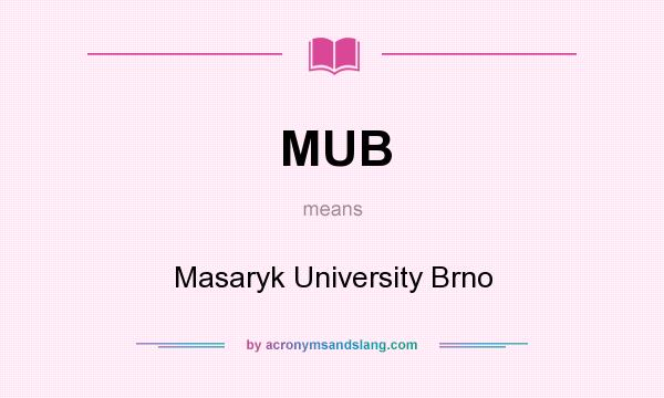 What does MUB mean? It stands for Masaryk University Brno
